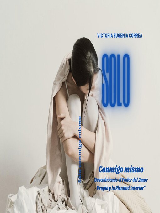 Title details for Solo conmigo mismo descubriendo el poder del amor propio y la plenitud interior by Victoria Eugenia Correa Hernandez - Available